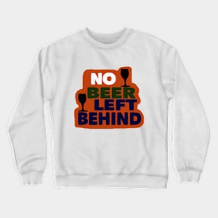 No beer left behind Crewneck Sweatshirt